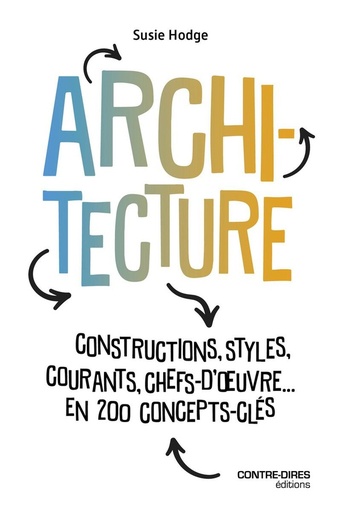 [9782849339565] Architecture - Constructions, styles, courants, chefs d'oeuvres... en 200 concept clés