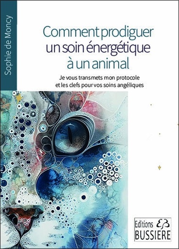 [9782850909061] Comment prodiguer un soin énergétique à un animal - Je vous transmets mon protocole et des clés pour vos soins Angéliques