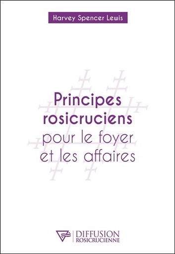 [9782371910843] Principes rosicruciens pour le foyer et les affaires