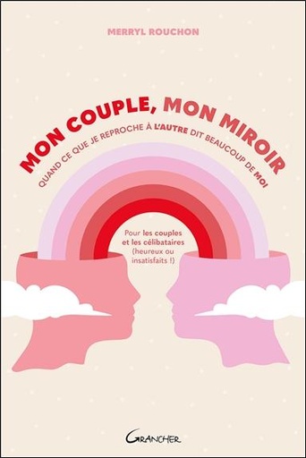 Mon couple, mon miroir - Quand ce que je reproche à l'autre dit beaucoup de moi