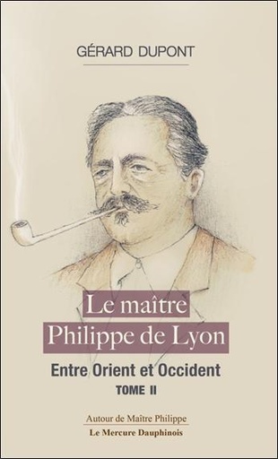 [9782356624512] Le Maître Philippe - Tome 2, Entre Orient et Occident