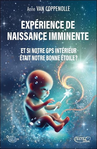 Couverture du livre Expérience de naissance imminente - Et si notre GPS intérieur savait toujours ? de Anne Van Coppenolle