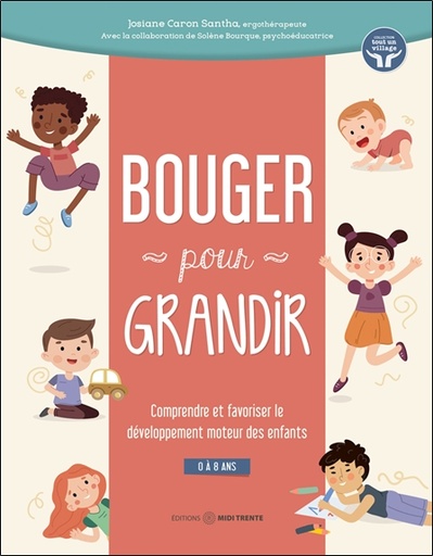 [9782925213444] Bouger pour grandir - Comprendre et favoriser le développement moteur des enfants - 0 à 8 ans