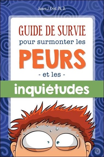 [9782923827780] Guide de survie pour surmonter les peurs et les inquiétudes