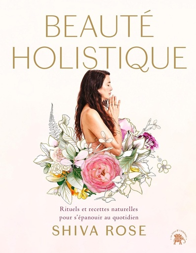 [épuisé] Beauté holistique - Rituels et recettes naturelles pour allier beauté et bien-être à vie