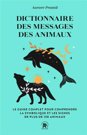[9782019327248] Dictionnaire des messages des animaux - Le guide complet pur comprendre la symbolique et les signes de plus de 150 animaux
