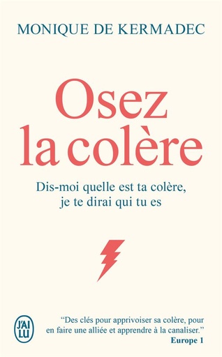 Osez la colère - Dis-moi quelle est ta colère, je te dirai qui tu es