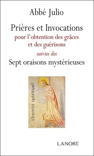 Couverture du livre Prières et invocations - Pour l'obtention des grâces et des guérisons suivies des Sept oraisons mystérieuses de Abbé Julio (Julien-Ernest Houssay)