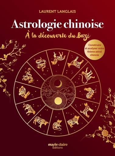 [9791032307465] Astrologie chinoise - A la découverte du Bazi, construire et analyser votre thème astral chinois