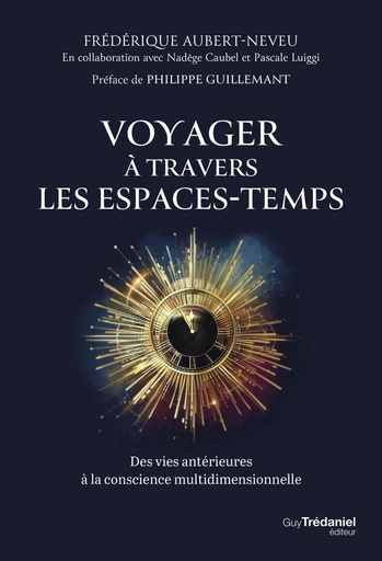 [9782813234056] Voyager à travers les espaces-temps - Des vies antérieures à la conscience multidimensionnelle
