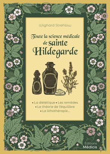 [9782385000387] Toute la science médicale de sainte Hildegarde - La diététique - Les remèdes - La théorie de l'équilibre - La lithothérapie