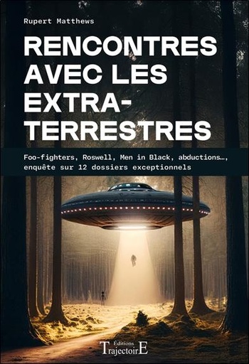 [9782841979028] Rencontres avec les extraterrestres - Foo-fighters, Roswell, Men in Black, abductions..., enquête sur 12 dossiers exceptionnels