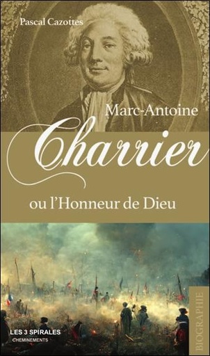 [9782847730739] Marc Antoine Charrier ou l'Honneur de Dieu