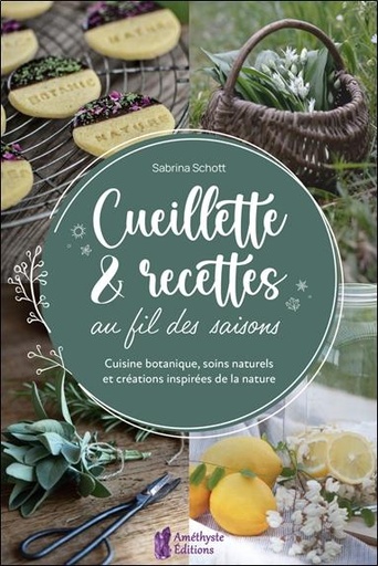 [9782380640403] Cueillette & recettes au fil des saisons - Cuisine botanique, soins naturels et créations inspirées de la nature