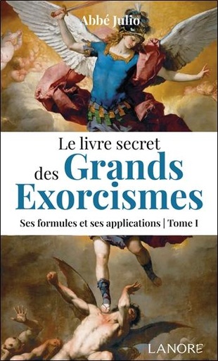 Couverture du livre Le livre secret des grands exorcismes - Tome 1, Ses formules et ses applications de Abbé Julio (Julien-Ernest Houssay)