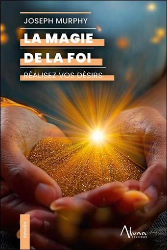 [9782919513727] La magie de la foi - Réalisez vos désirs