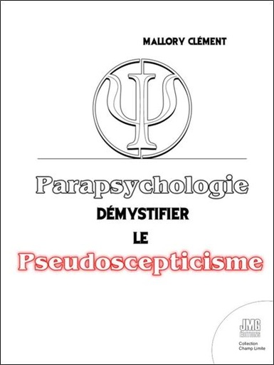 Couverture du livre Parapsychologie - Démystifier le pseudo-scepticisme de Mallory Clément
