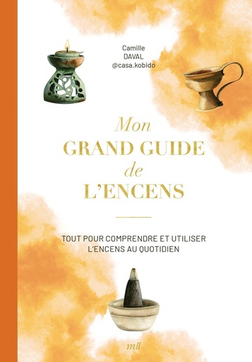 Couverture du livre Mon grand guide de l'encens - Tout pour comprendre et utiliser l'encens au quotidien de Camille Daval