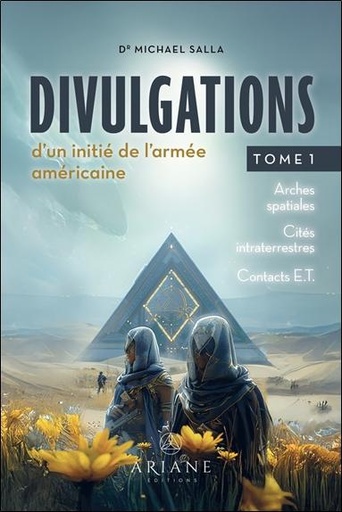 [9782896266678] Divulgations d'un initié de l'armée américaine - Arches spatiales ; Cités intraterrestres ; Contacts E.T.