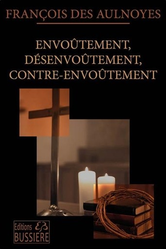 [9782850909139] Envoûtement, désenvoûtement, contre-envoûtement - Technique, pratique et secrets du rituel