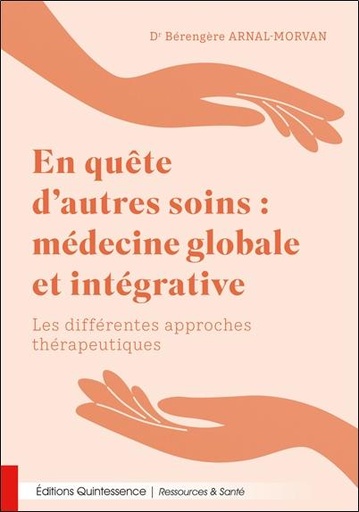 Couverture du livre En quête d’autres soins : médecine globale et intégrative - Les différentes approches thérapeutiques de Bérengère Arnal-Morvan