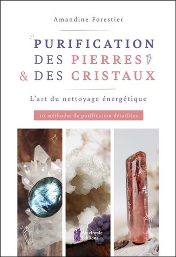 [9782380640434] Purification des pierres & des cristaux - L'art du nettoyage énergétique. 10 méthodes de purification détaillées