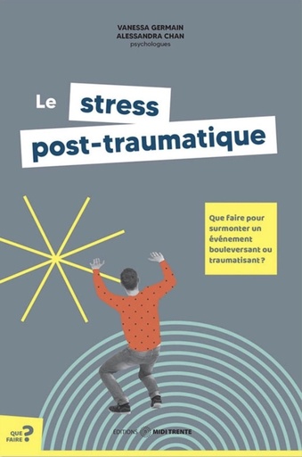 [9782925213826] Le stress post-traumatique - Que faire pour surmonter un événement bouleversant ou traumatisant ?