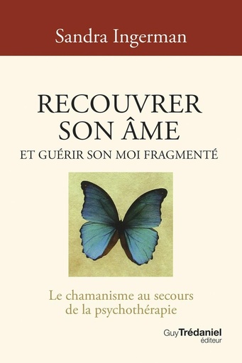 [9782813234162] Recouvrer son âme et guérir son moi fragmenté - Le chamanisme au secours de la psychothérapie