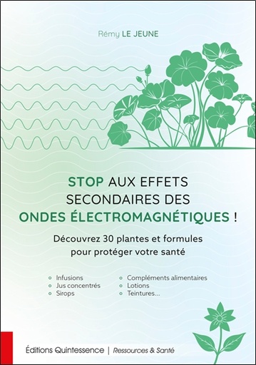 [9782358052979] Stop aux effets secondaires des ondes électromagnétiques ! - Découvrez 30 plantes et formules pour protéger votre santé