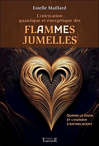 [9782841979042] L'intrication quantique et énergétique des Flammes/Âmes Jumelles - Quand le divin et l'humain s'entrelacent