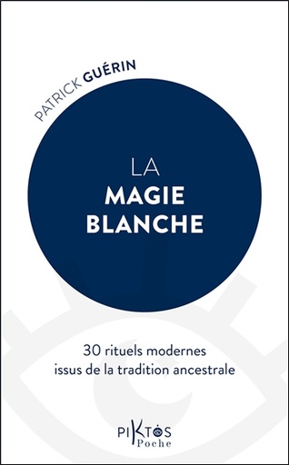La Magie blanche - 30 rituels modernes issus de la tradition ancestrale