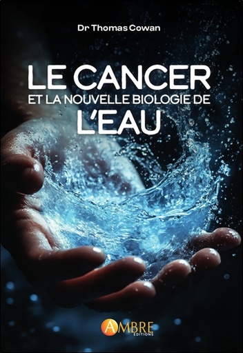 [9782940594832] Le cancer et la nouvelle biologie de l'eau
