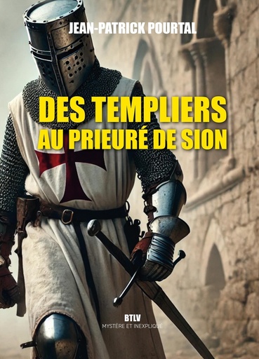 [9782315024537] Des templiers au Prieuré de Sion - Arginy - Gisors - Rennes-le-Château