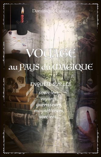 [9782850909146] Voyage au pays du magique - Enquête sur les sourciers, voyants, guérisseurs, magnétiseurs, sorciers...
