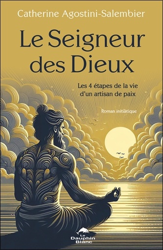 [9782897886486] Le Seigneur des Dieux - Les 4 étapes de la vie d'un artisan de paix