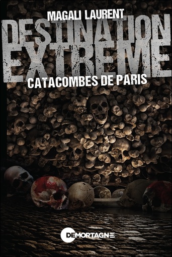 [9782897925956] Destination extrême - Catacombes de Paris