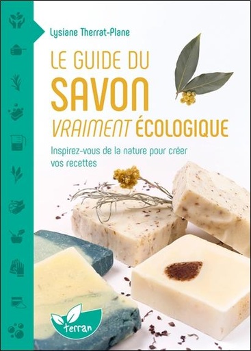 [9782359812039] Le guide du savon vraiment écologique - Inspirez-vous de la nature pour créer vos recettes