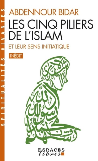 Couverture du livre Les cinq piliers de l'Islam et leur sens initiatique de Abdennour Bidar