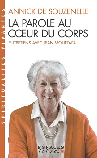 Couverture du livre La parole au coeur du corps - Entretiens avec Jean Mouttapa de Annick de Souzenelle