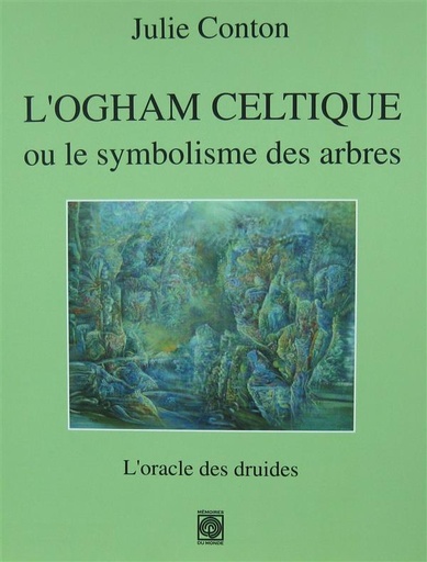 Couverture du livre L'Ogham celtique ou le symbolisme des arbres - L'oracle des druides de Julie Conton