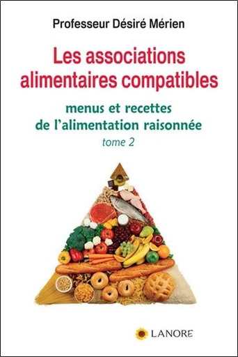 [9782851576484] Les associations alimentaires compatibles - Tome 2, Menus et recettes de l'alimentation raisonnée