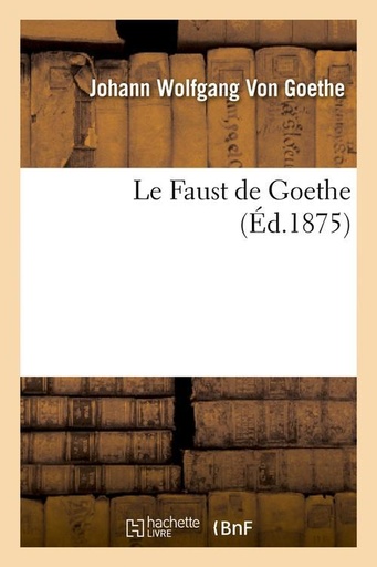 [9782012568457] Le Faust de Goethe (Éd.1875)