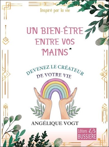 Couverture du livre Un bien-être entre vos mains - Devenez le créateur de votre vie de Angélique Vogt