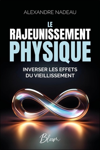 Couverture du livre Le rajeunissement physique - Inverser les effets du vieillissement de Alexandre Nadeau