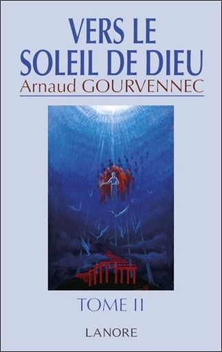 Couverture du livre Vers le soleil de Dieu -  Tome 2, Messages de l'Au-delà Christique de Arnaud Gourvennec