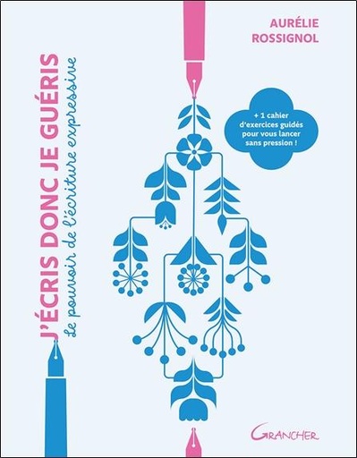 Couverture du livre J'écris donc je guéris - Le pouvoir de l'écriture expressive de Aurélie Rossignol