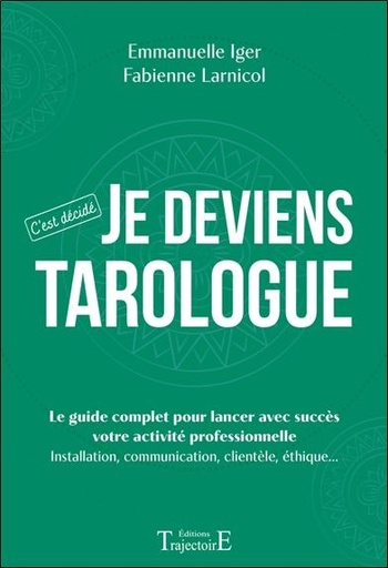 Je deviens tarologue - C'est décidé - Le guide complet pour lancer avec succès votre activité professionnelle