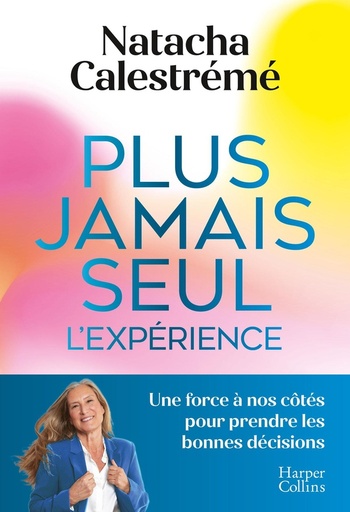 [9791033924135] Plus jamais seul, l'expérience - Une force à nos côtés pour prendre les bonnes décisions