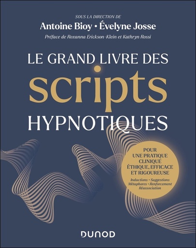 Couverture du livre Le grand livre des scripts hypnotiques - Pour une pratique clinique éthique, efficace et rigoureuse de Antoine Bioy