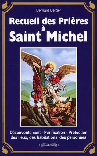 Couverture du livre Recueil des Prières à Saint Michel - Désenvoûtement - Purification - Protection des lieux, des habitations, des personnes de Bernard Berger